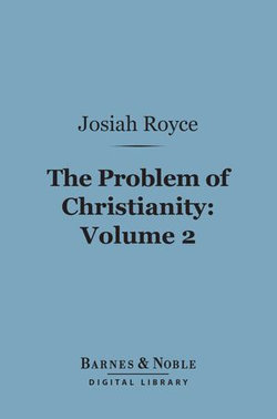 The Problem of Christianity, Volume 2 (Barnes & Noble Digital Library)
