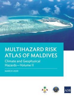 Multihazard Risk Atlas of Maldives: Climate and Geophysical Hazards—Volume II