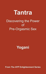 Tantra - Discovering the Power of Pre-Orgasmic Sex Tantra - Discovering the Power of Pre-Orgasmic Sex
