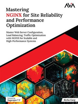 Mastering NGINX for Site Reliability and Performance Optimization Mastering NGINX for Site Reliability and Performance Optimization