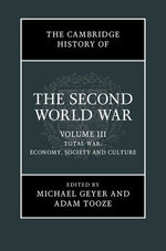 The Cambridge History of the Second World War: Volume 3, Total War: Economy, Society and Culture