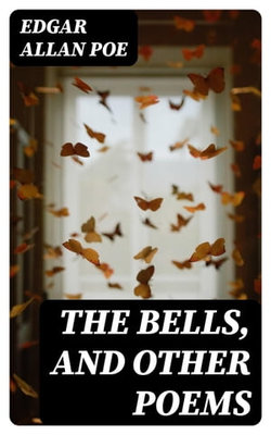 The Bells, and Other Poems The Bells, and Other Poems
