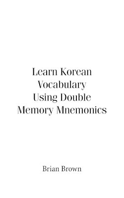 Learn Korean Vocabulary Using Double Memory Mnemonics Learn Korean Vocabulary Using Double Memory Mnemonics