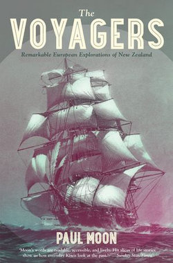 The Voyagers: Remarkable European Explorations of New Zealand The Voyagers: Remarkable European Explorations of New Zealand