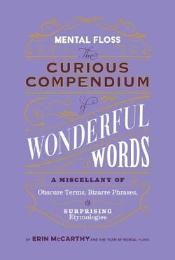 Mental Floss: the Curious Compendium of Wonderful Words