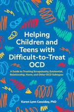 Helping Children and Teens with Difficult-to-Treat OCD