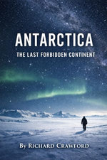 Antarctica: The Last Forbidden Continent