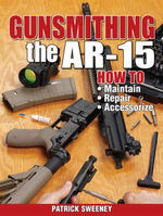 Gunsmithing the AR-15, Vol. 1