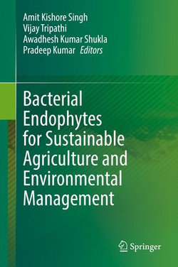 Bacterial Endophytes for Sustainable Agriculture and Environmental Management Bacterial Endophytes for Sustainable Agriculture and Environmental Management