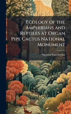 Ecology of the Amphibians and Reptiles at Organ Pipe Cactus National Monument