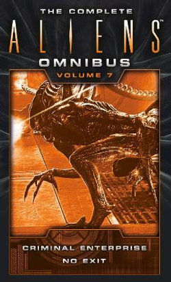 The Complete Aliens Omnibus : Criminal Enterprise, No Exit 