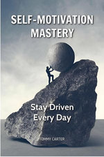 Self-Motivation Mastery: Stay Driven Every Day