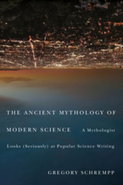 Ancient Mythology of Modern Science Ancient Mythology of Modern Science