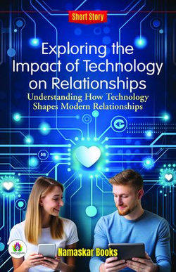 Exploring the Impact of Technology on Relationships: Understanding How Technology Shapes Modern Relationships Exploring the Impact of Technology on Relationships: Understanding How Technology Shapes Modern Relationships