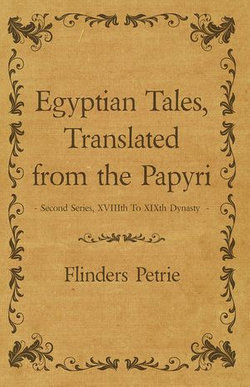 Egyptian Tales, Translated from the Papyri - Second Series, XVIIIth To XIXth Dynasty