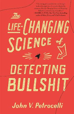 The Life-Changing Science of Detecting Bullshit The Life-Changing Science of Detecting Bullshit