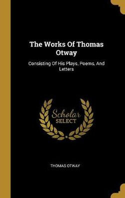 The Works Of Thomas Otway