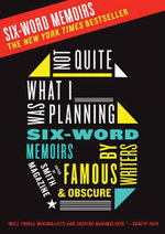 Not Quite What I Was Planning Six-Word Memoirs by Writers Famous and Obs cure