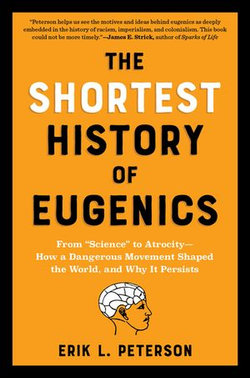 The Shortest History of Eugenics: From "Science" to Atrocity - How a Dangerous Movement Shaped the World, and Why It Persists (The Shortest History Series) The Shortest History of Eugenics: From "Science" to Atrocity - How a Dangerous Movement Shaped the World, and Why It Persists (The Shortest History Series)