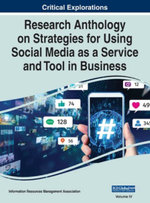 Research Anthology on Strategies for Using Social Media As a Service and Tool in Business, VOL 4