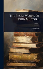 The Prose Works Of John Milton ...