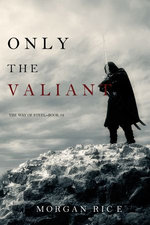 Only the Valiant (The Way of Steel—Book 2)