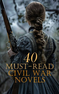 40 Must-Read Civil War Novels 40 Must-Read Civil War Novels