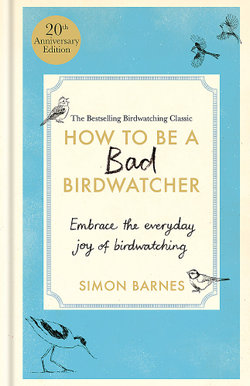 How to Be a Bad Birdwatcher Anniversary Edition