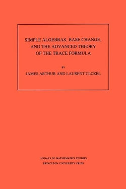 Simple Algebras, Base Change, and the Advanced Theory of the Trace Formula
