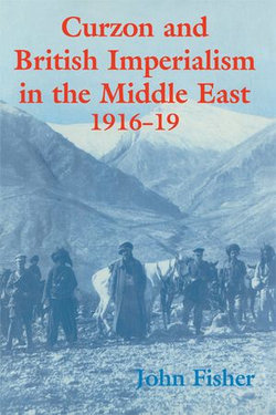 Curzon and British Imperialism in the Middle East, 1916-1919 Curzon and British Imperialism in the Middle East, 1916-1919