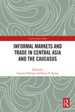 Informal Markets and Trade in Central Asia and the Caucasus Informal Markets and Trade in Central Asia and the Caucasus