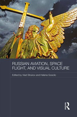 Russian Aviation, Space Flight and Visual Culture Russian Aviation, Space Flight and Visual Culture
