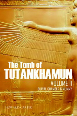 The Tomb of Tutankhamen Vol II: Burial Chamber & Mummy