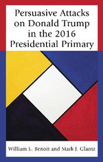 Persuasive Attacks on Donald Trump in the 2016 Presidential Primary Persuasive Attacks on Donald Trump in the 2016 Presidential Primary