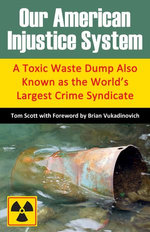 Our American Injustice System: A Toxic Waste Dump Also Known as the World’s Largest Crime Syndicate