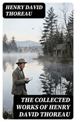 The Collected Works of Henry David Thoreau