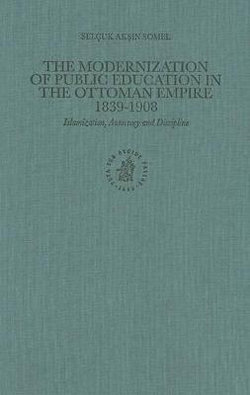 The Modernization of Public Education in the Ottoman Empire 1839-1908