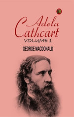 Adela Cathcart, Volume 1 Adela Cathcart, Volume 1
