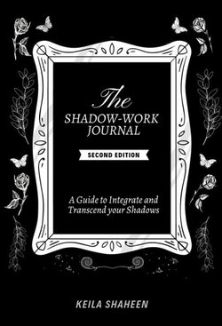 The Shadow Work Journal 2nd Edition: a Guide to Integrate and Transcend Your Shadows