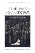 Until the Sun Breaks Down: A Künstlerroman in Three Parts