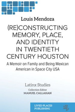 (Re)constructing Memory, Place, and Identity in Twentieth Century Houston