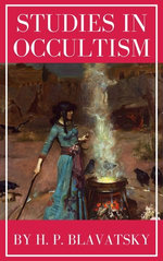 Studies in Occultism by H. P. Blavatsky