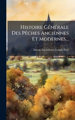 Histoire GA(c)nA(c)rale Des PAaches Anciennes Et Modernes...