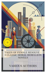Tales of Female Resolve – 5 Classic Moral Rebellion Novels