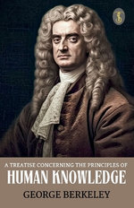 A Treatise Concerning the Principles of Human Knowledge (EditionFirst)