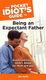 The Pocket Idiot's Guide to Being an Expectant Father