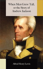 When Men Grew Tall, or the Story of Andrew Jackson