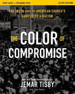 The Color of Compromise Study Guide plus Streaming Video The Color of Compromise Study Guide plus Streaming Video