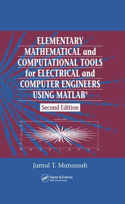 Elementary Mathematical and Computational Tools for Electrical and Computer Engineers Using MATLAB Elementary Mathematical and Computational Tools for Electrical and Computer Engineers Using MATLAB