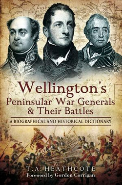 Wellington's Peninsular War Generals & Their Battles Wellington's Peninsular War Generals & Their Battles